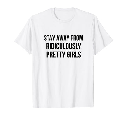 Stay Away From Ridiculously Pretty T-Shirt - Minimalist Print Men Women - T-Shirt, Sweatshirt, Hoodie