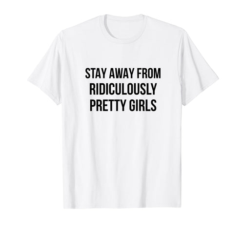Stay Away From Ridiculously Pretty T-Shirt - Minimalist Print Men Women - T-Shirt, Sweatshirt, Hoodie