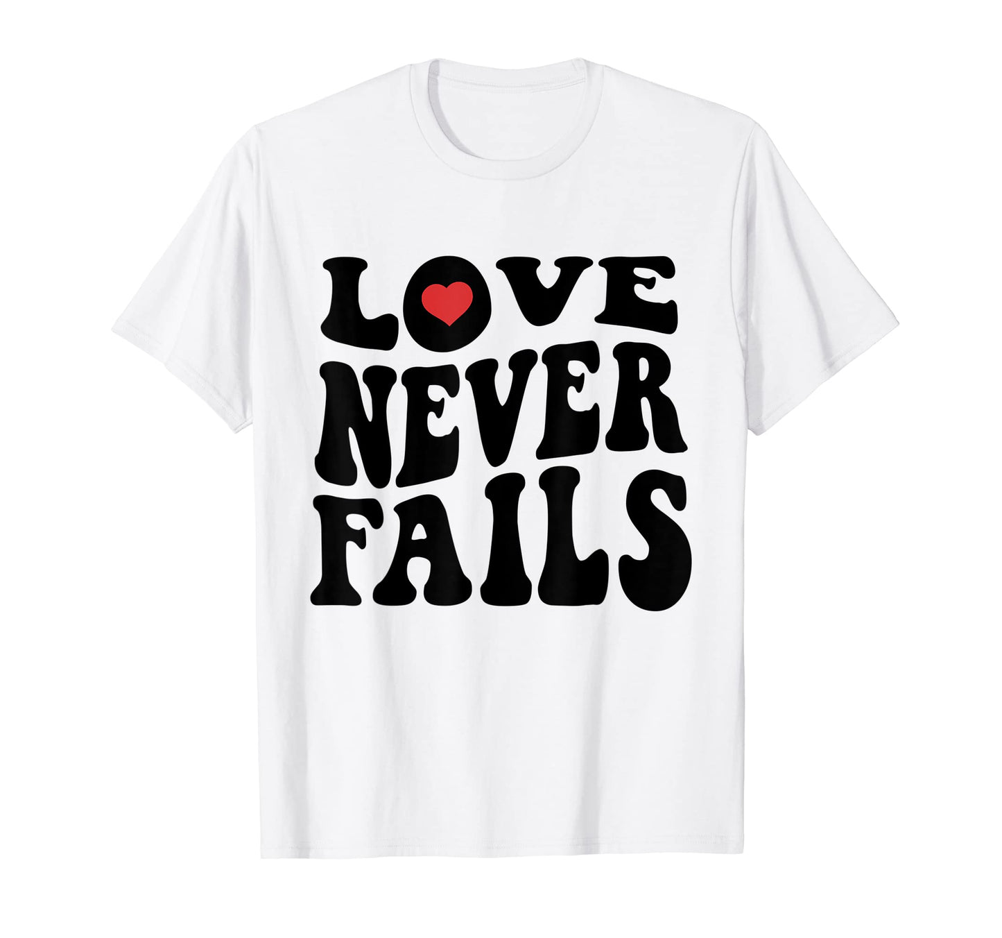 Love Never Fails Positivity Preppy Y2K T-Shirt - Minimalist Print Unisex - T-Shirt, Sweatshirt, Hoodie