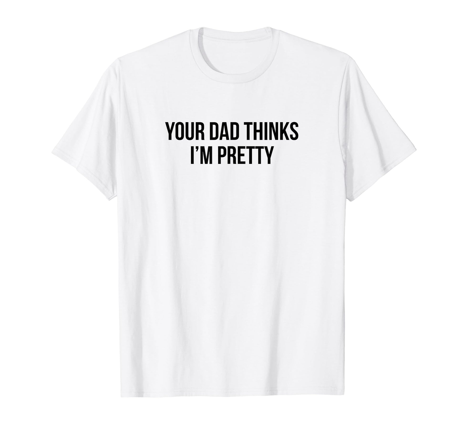 Your Dad Thinks Im Pretty Funny Y2K T-Shirt - Streetwear Style for Adults - T-Shirt, Sweatshirt, Hoodie
