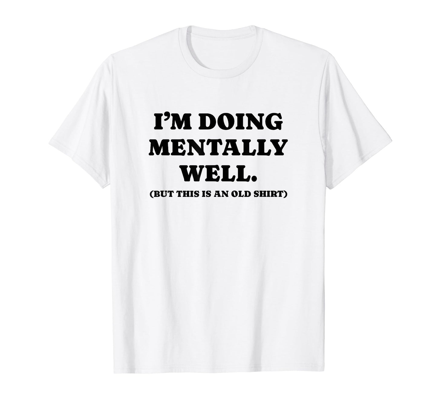 Im Doing Mentally Well Funny Y2K Aesthetic T-Shirt - Graphic Print Unisex - T-Shirt, Sweatshirt, Hoodie