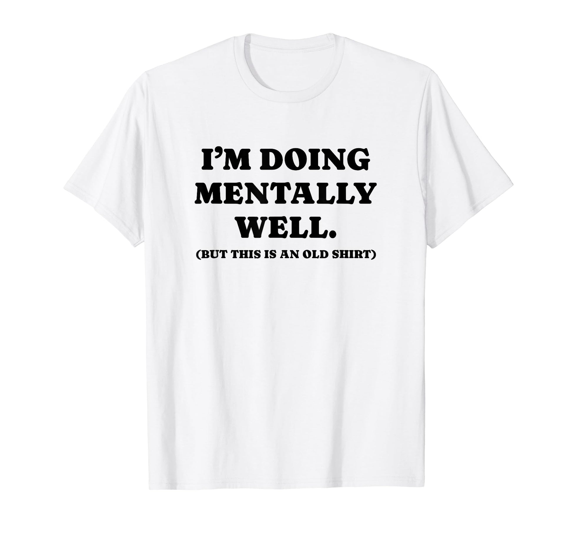 Im Doing Mentally Well Funny Y2K Aesthetic T-Shirt - Graphic Print Unisex - T-Shirt, Sweatshirt, Hoodie