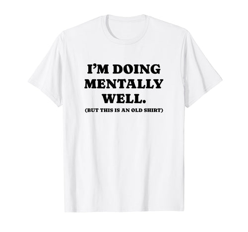 Im Doing Mentally Well Funny Y2K Aesthetic T-Shirt - Graphic Print Unisex - T-Shirt, Sweatshirt, Hoodie