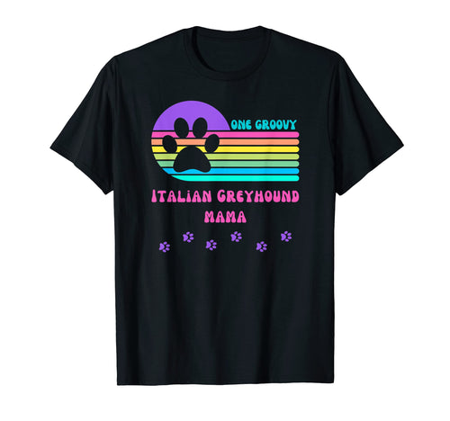 Italian Greyhound Dog Mom Fur Mama Groovy T-Shirt - Trendy Graphic Unisex - T-Shirt, Sweatshirt, Hoodie