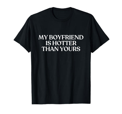 My Boyfriend Is Hotter Than Yours T-Shirt - Fun Novelty Design for Adults - T-Shirt, Sweatshirt, Hoodie