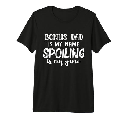 Mens Bonus Dad Is My Name Spoiling T-Shirt - Aesthetic Graphic Men Women - T-Shirt, Sweatshirt, Hoodie