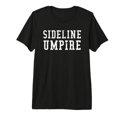 Sideline Umpire Funny Sports Parents T-Shirt - Trendy Graphic Men Women - T-Shirt, Sweatshirt, Hoodie