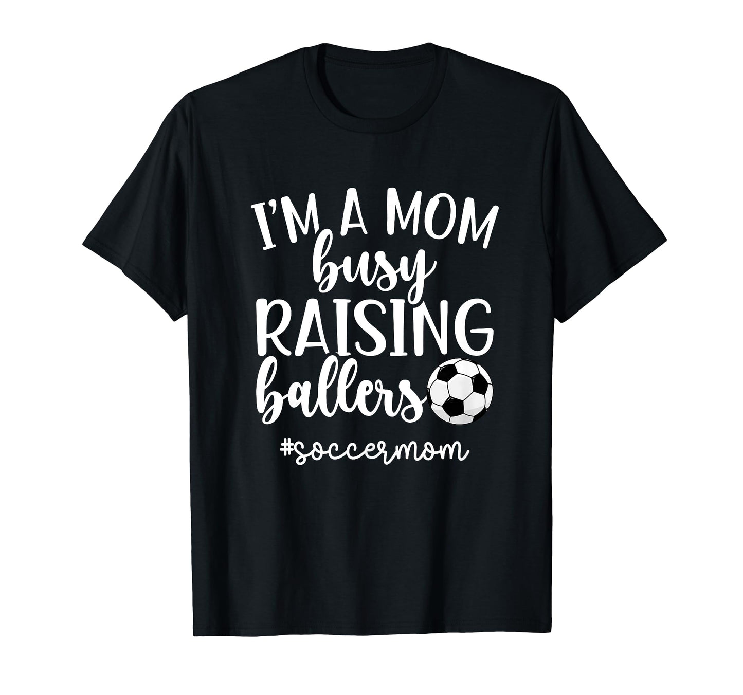 Busy Raising Ballers Soccer Mom T-Shirt - Streetwear Style Men Women - T-Shirt, Sweatshirt, Hoodie