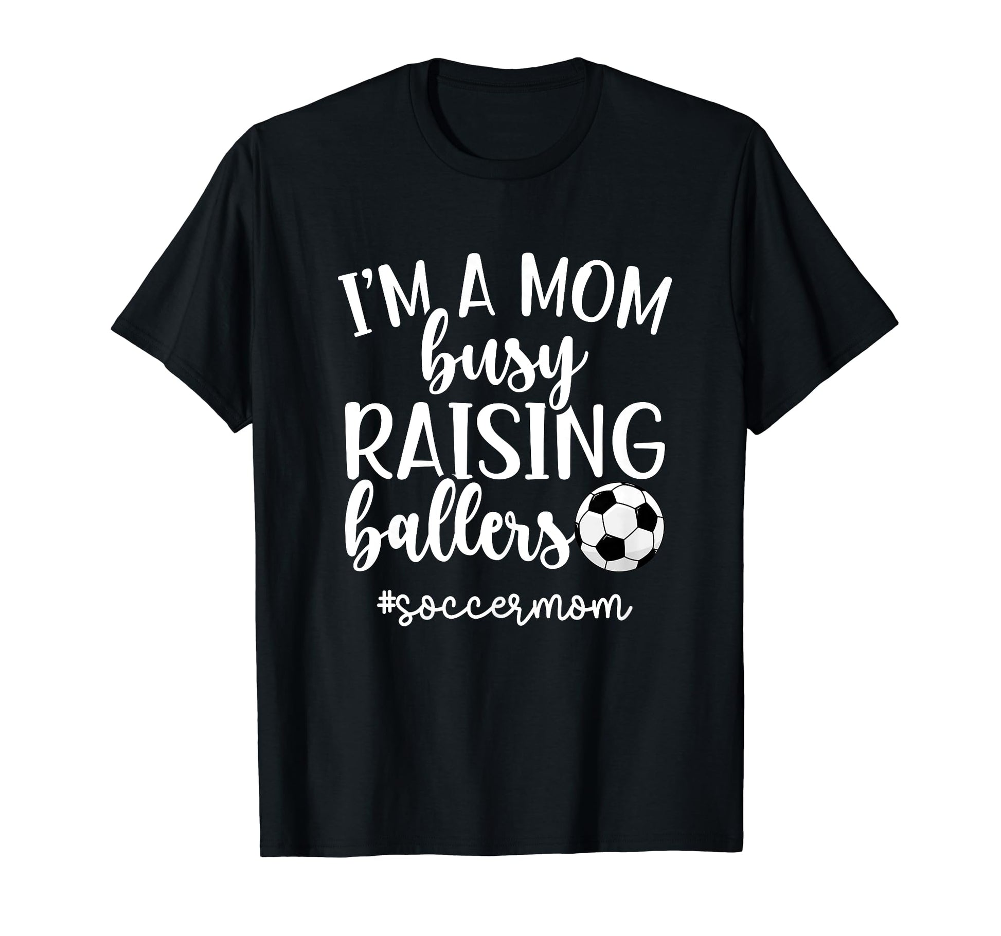Busy Raising Ballers Soccer Mom T-Shirt - Streetwear Style Men Women - T-Shirt, Sweatshirt, Hoodie