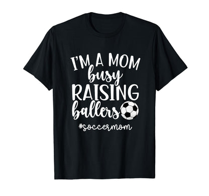 Busy Raising Ballers Soccer Mom T-Shirt - Streetwear Style Men Women - T-Shirt, Sweatshirt, Hoodie