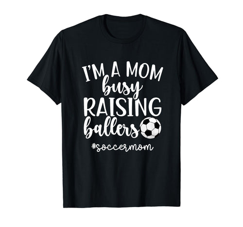 Busy Raising Ballers Soccer Mom T-Shirt - Streetwear Style Men Women - T-Shirt, Sweatshirt, Hoodie