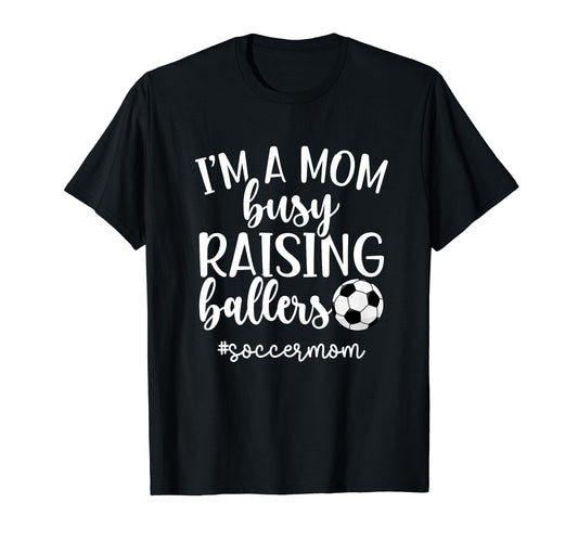 Busy Raising Ballers Soccer Mom T-Shirt - Streetwear Style Men Women - T-Shirt, Sweatshirt, Hoodie