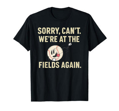 Sorry Cant Were Fields Again Baseball T-Shirt - Fun Novelty Design Unisex - T-Shirt, Sweatshirt, Hoodie