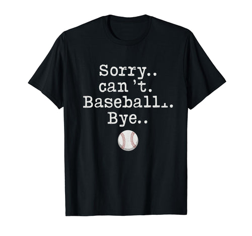 Sorry Cant Baseball Bye Womens T-Shirt - Unique Graphic for Adults - T-Shirt, Sweatshirt, Hoodie