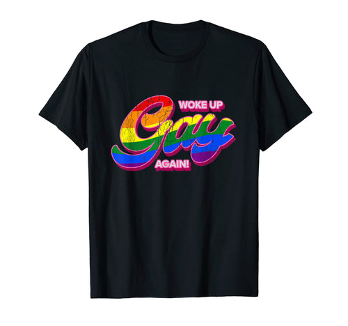 Woke Up Gay Again Lgbtq Rainbow T-Shirt - Novelty Apparel Men Women - T-Shirt, Sweatshirt, Hoodie