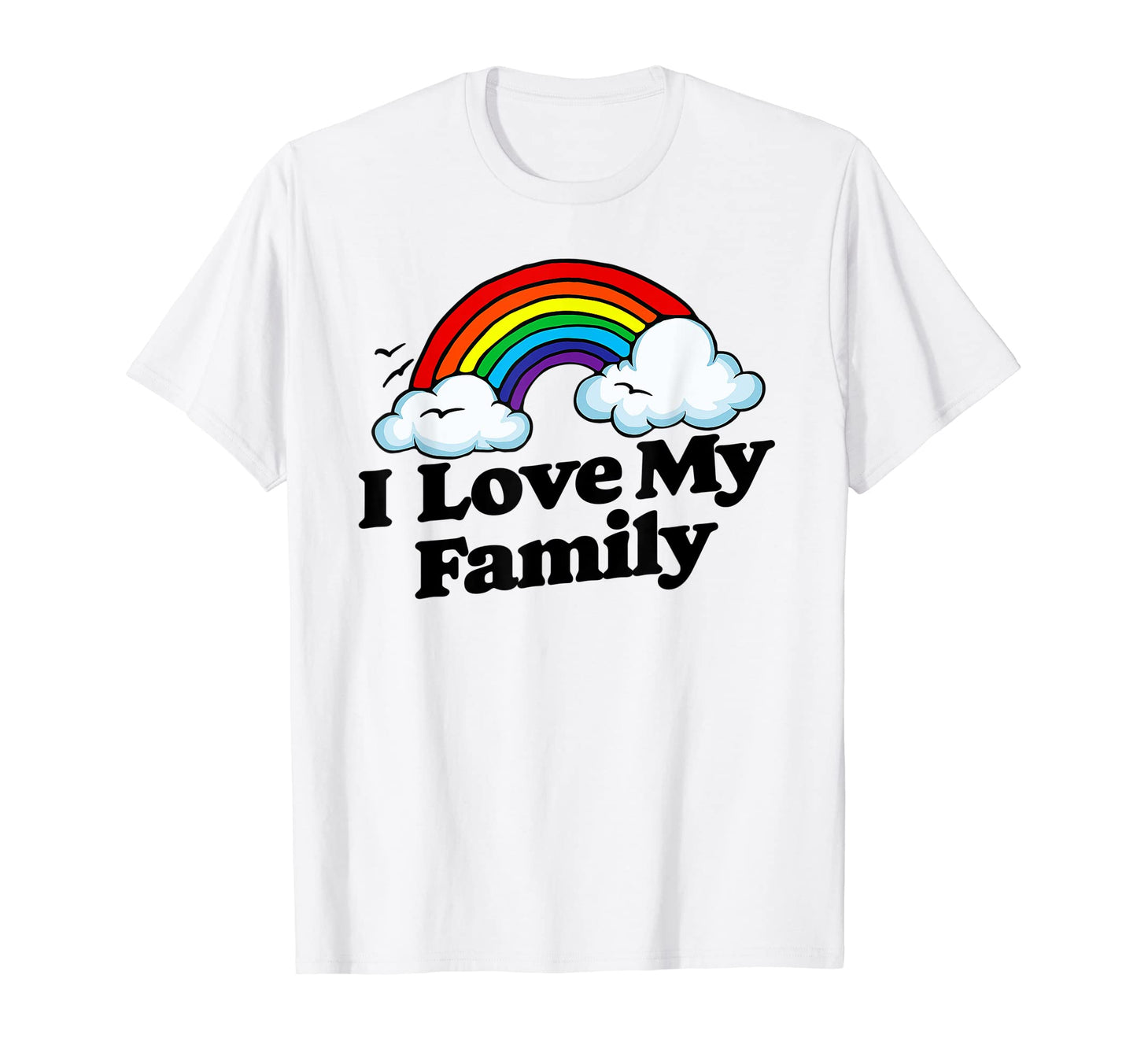 I Love My Family Funny Rainbow T-Shirt - Streetwear Style Men Women - T-Shirt, Sweatshirt, Hoodie