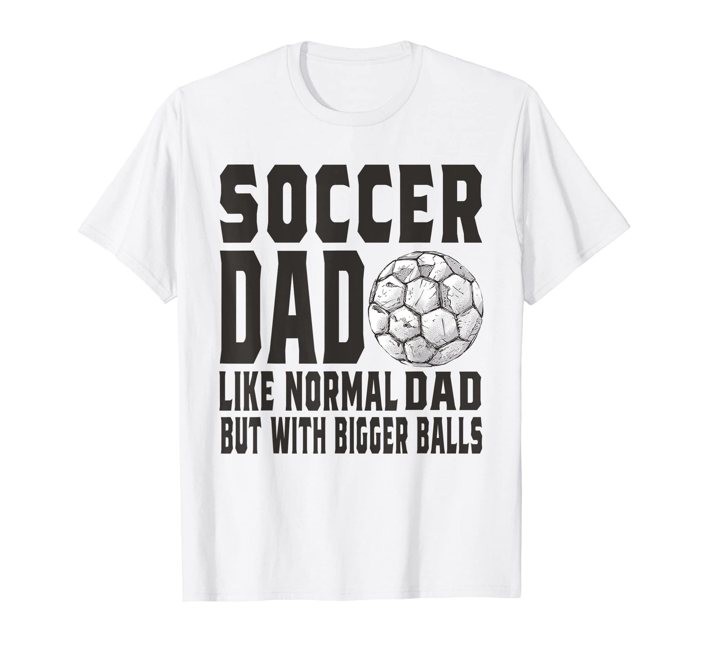 Soccer Game Day Soccer Dad Like T-Shirt - Casual Everyday Wear Men Women - T-Shirt, Sweatshirt, Hoodie