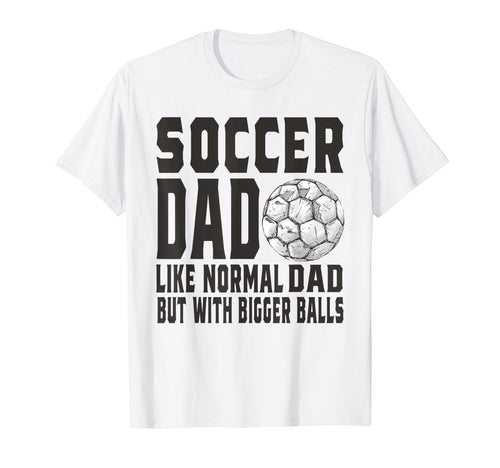 Soccer Game Day Soccer Dad Like T-Shirt - Casual Everyday Wear Men Women - T-Shirt, Sweatshirt, Hoodie