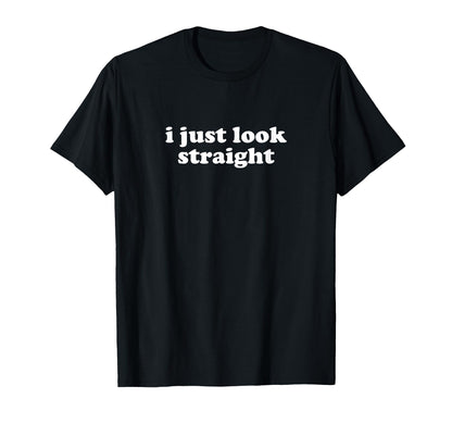 I Just Straight Y2K Aesthetic T-Shirt - Fun Novelty Design Men Women - T-Shirt, Sweatshirt, Hoodie