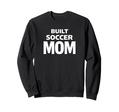 Built Soccer Mom Strong Game Day Sweatshirt - Minimalist Print Men Women - T-Shirt, Sweatshirt, Hoodie