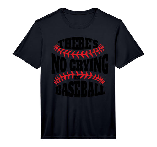 There Is No Crying Baseball Funny T-Shirt - Novelty Apparel Men Women - T-Shirt, Sweatshirt, Hoodie