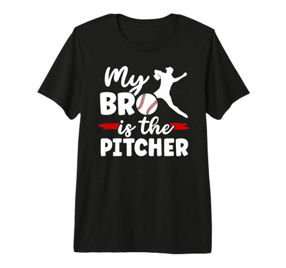 My Bro Is Baseball Pitcher T-Shirt - Casual Everyday Wear Men Women - T-Shirt, Sweatshirt, Hoodie