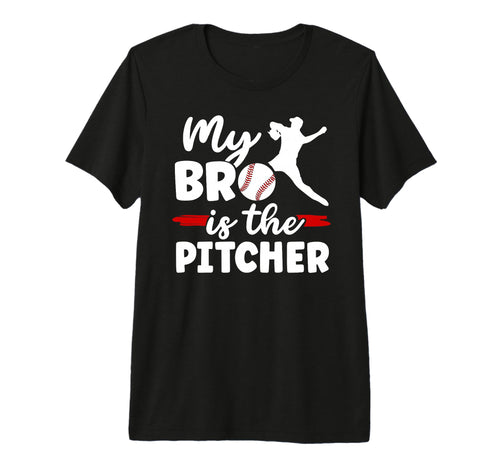 My Bro Is Baseball Pitcher T-Shirt - Casual Everyday Wear Men Women - T-Shirt, Sweatshirt, Hoodie