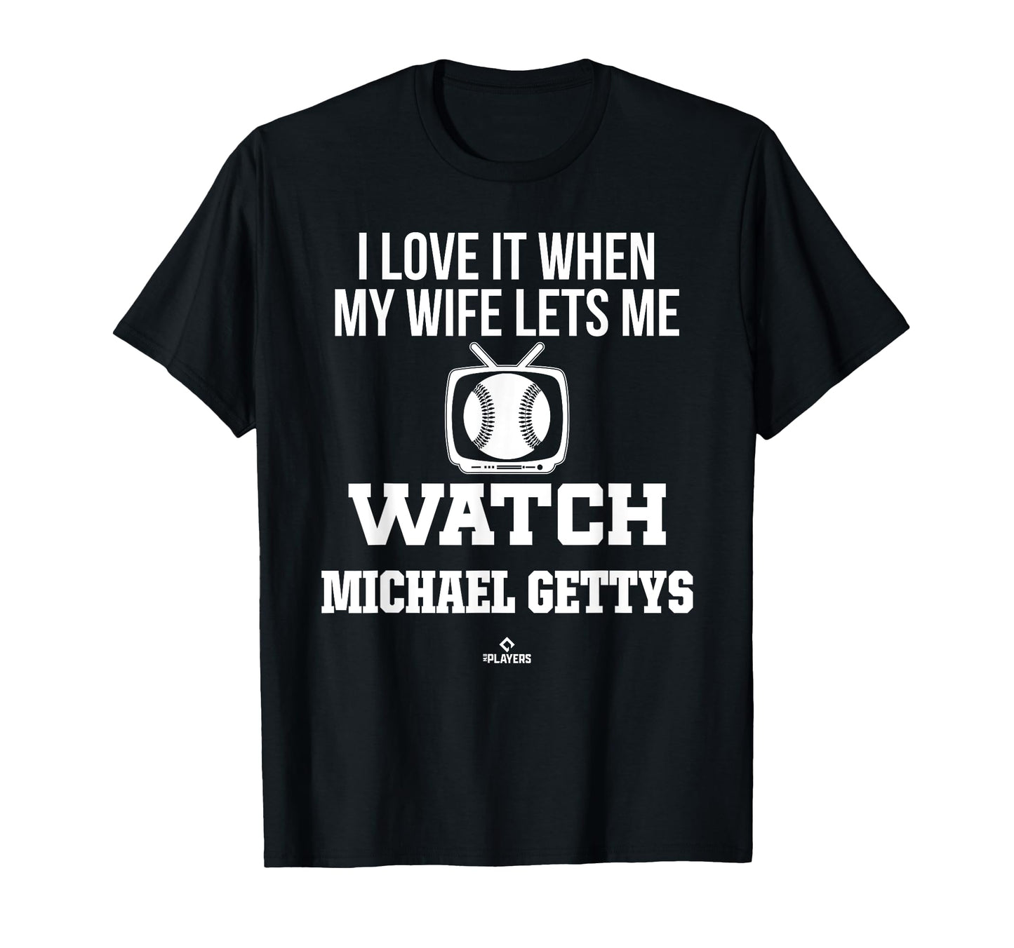 My Wife Lets Me Watch Michael Gettys T-Shirt - Novelty Apparel for Adults - T-Shirt, Sweatshirt, Hoodie