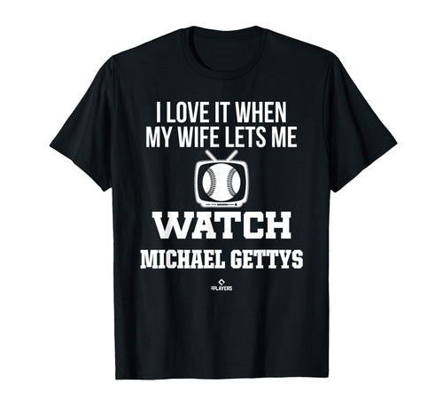 My Wife Lets Me Watch Michael Gettys T-Shirt - Novelty Apparel for Adults - T-Shirt, Sweatshirt, Hoodie