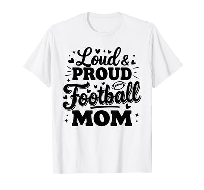 Loud Proud Football Mom Mama Squad Team T-Shirt - Aesthetic Graphic Unisex - T-Shirt, Sweatshirt, Hoodie