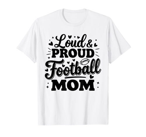 Loud Proud Football Mom Mama Squad Team T-Shirt - Aesthetic Graphic Unisex - T-Shirt, Sweatshirt, Hoodie