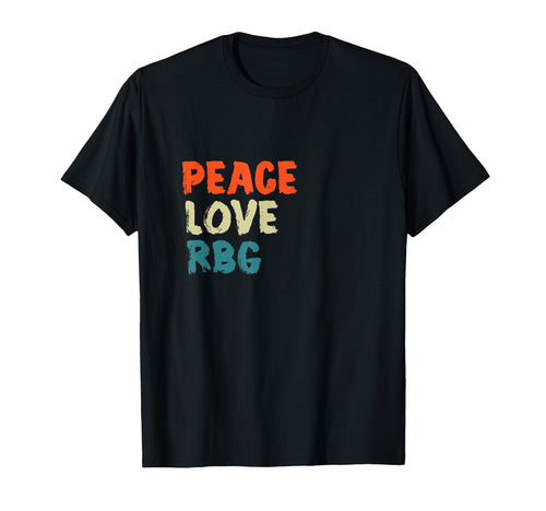 Peace Love Rbg Ruth Bader T-Shirt - Casual Everyday Wear for Adults - T-Shirt, Sweatshirt, Hoodie