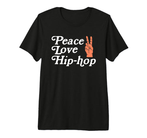 Peace Love Hip Hop Old School Rap T-Shirt - Casual Everyday Wear Men Women - T-Shirt, Sweatshirt, Hoodie