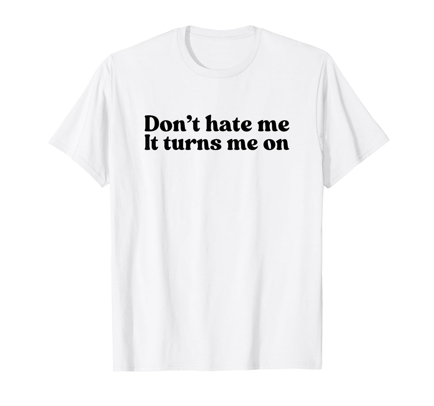 Dont Hate Me It Turns Me Y2K T-Shirt - Streetwear Style for Adults - T-Shirt, Sweatshirt, Hoodie