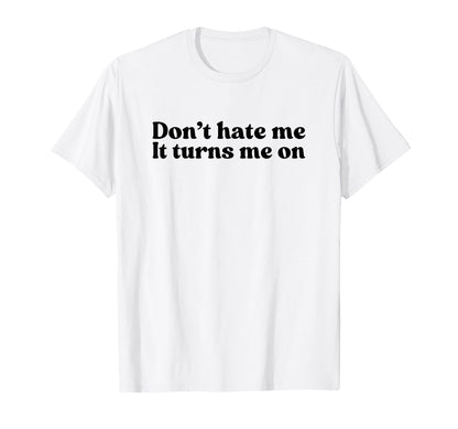 Dont Hate Me It Turns Me Y2K T-Shirt - Streetwear Style for Adults - T-Shirt, Sweatshirt, Hoodie