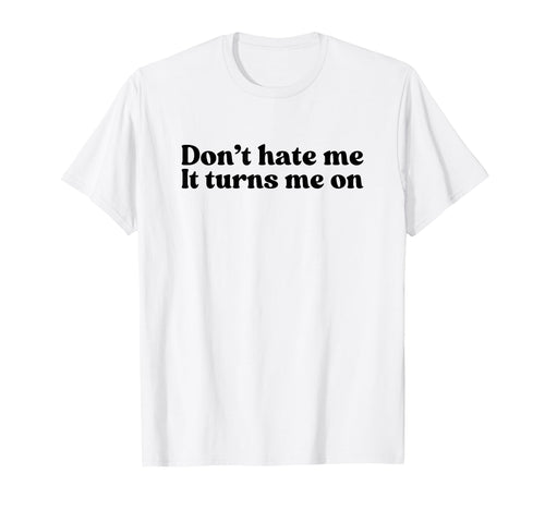 Dont Hate Me It Turns Me Y2K T-Shirt - Streetwear Style for Adults - T-Shirt, Sweatshirt, Hoodie