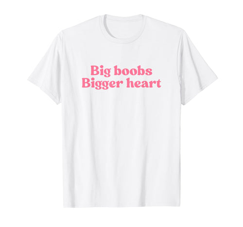 Big Boobs Bigger Heart Y2K Aesthetic T-Shirt - Unique Graphic for Adults - T-Shirt, Sweatshirt, Hoodie
