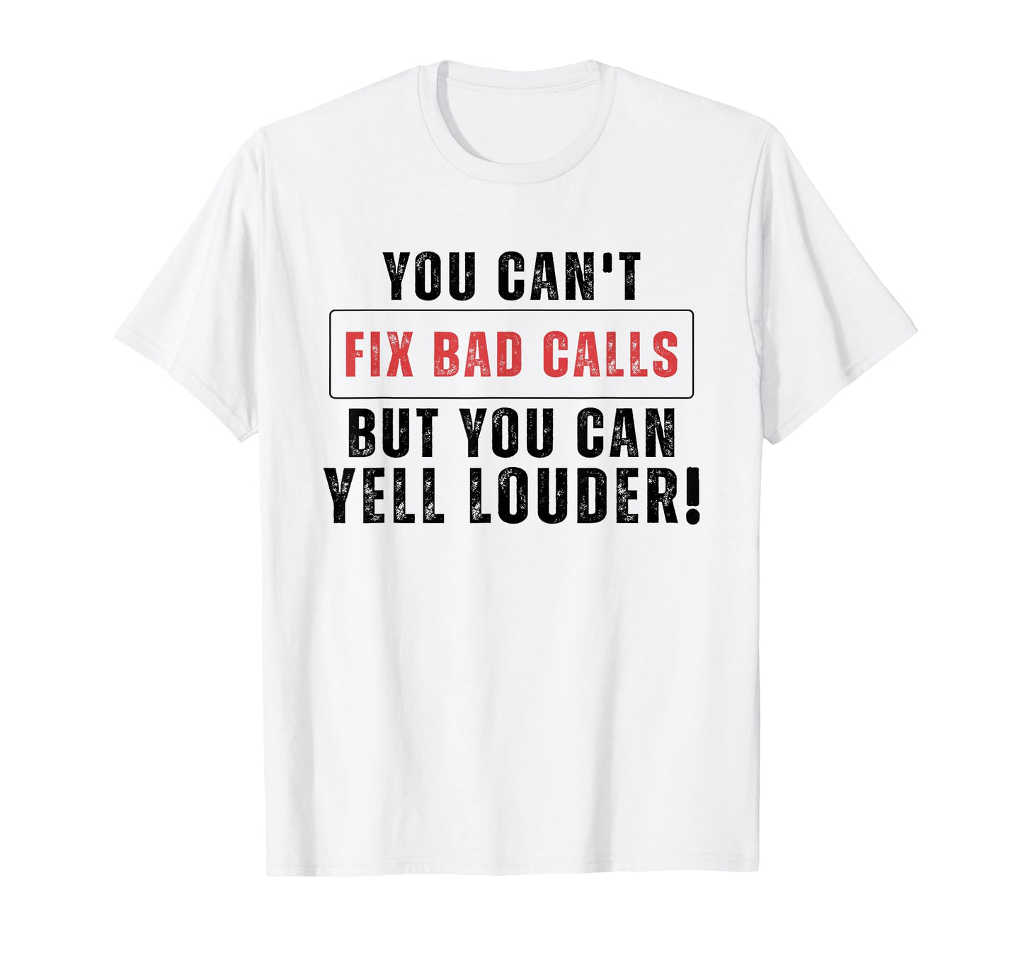 Funny You Cant Fix Bad Calls But You Can T-Shirt - Streetwear Style Unisex - T-Shirt, Sweatshirt, Hoodie