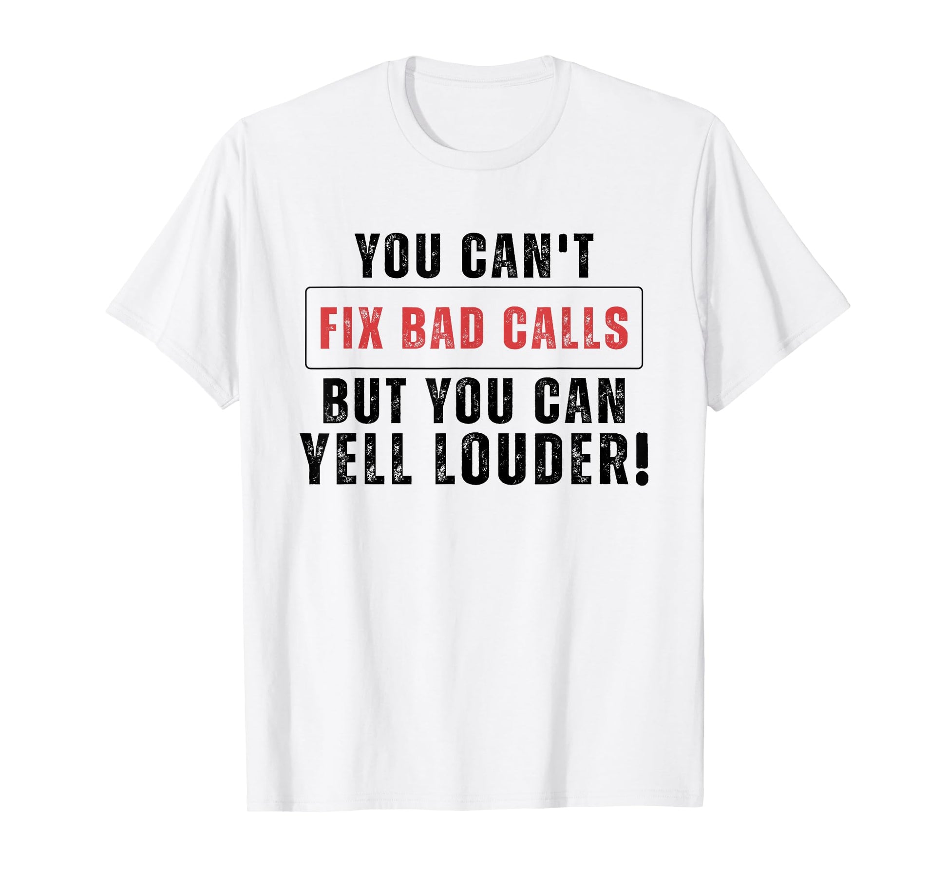 Funny You Cant Fix Bad Calls But You Can T-Shirt - Streetwear Style Unisex - T-Shirt, Sweatshirt, Hoodie