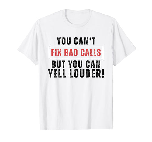 Funny You Cant Fix Bad Calls But You Can T-Shirt - Streetwear Style Unisex - T-Shirt, Sweatshirt, Hoodie