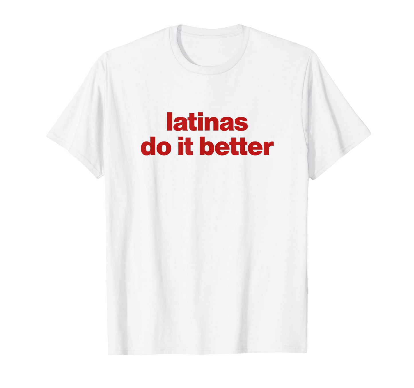 Latinas Do It Better T-Shirt - Streetwear Style Unisex - T-Shirt, Sweatshirt, Hoodie