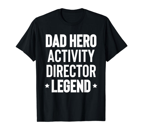 Dad Hero Activity Director Activity T-Shirt - Novelty Apparel Men Women - T-Shirt, Sweatshirt, Hoodie