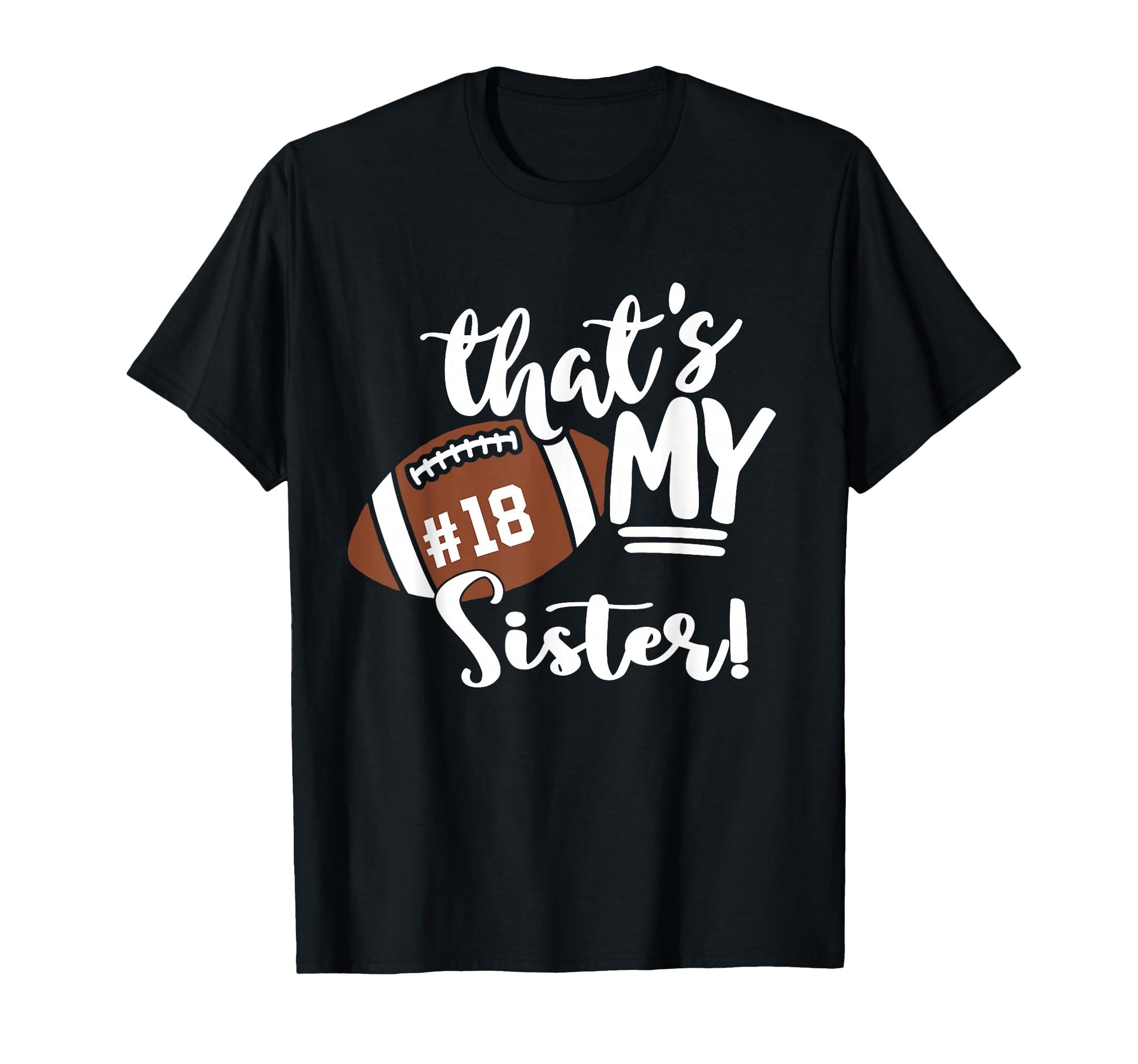 Thats My Sister Out There Number 18 T-Shirt - Novelty Apparel for Adults - T-Shirt, Sweatshirt, Hoodie