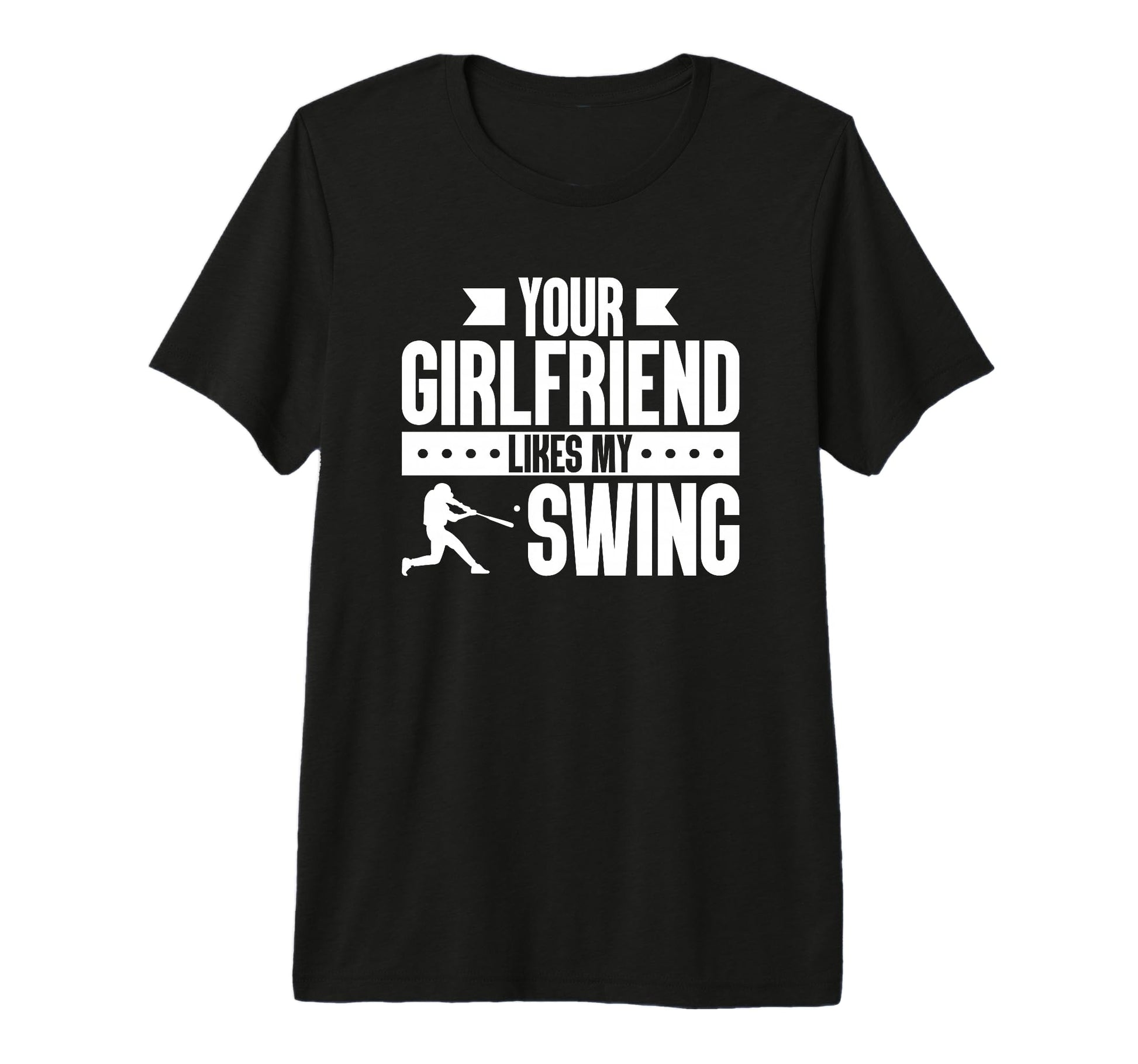 Your Girlfriend Likes My Swing T-Shirt - Casual Everyday Wear Men Women - T-Shirt, Sweatshirt, Hoodie