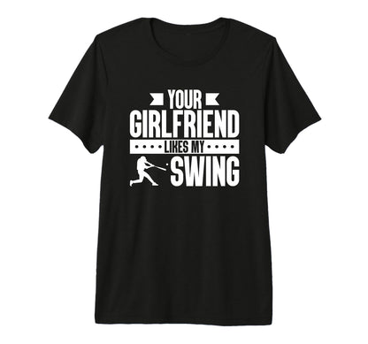 Your Girlfriend Likes My Swing T-Shirt - Casual Everyday Wear Men Women - T-Shirt, Sweatshirt, Hoodie