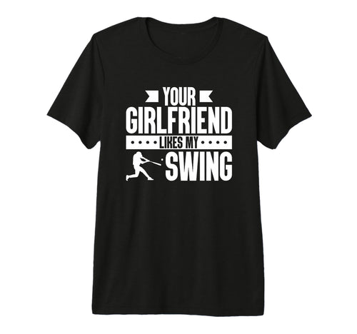 Your Girlfriend Likes My Swing T-Shirt - Casual Everyday Wear Men Women - T-Shirt, Sweatshirt, Hoodie