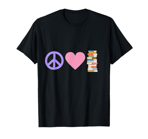 Peace Love Books T-Shirt - Novelty Apparel Men Women - T-Shirt, Sweatshirt, Hoodie