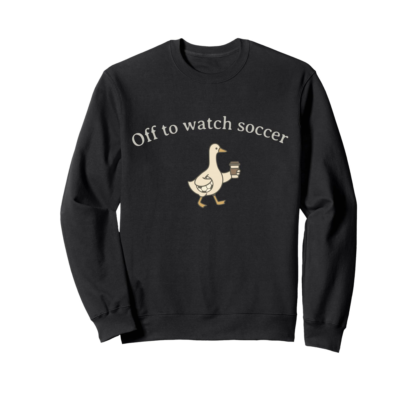 Funny Silly Goose Off To Watch Sweatshirt - Casual Everyday Wear Unisex - T-Shirt, Sweatshirt, Hoodie