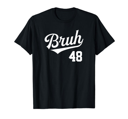 Bruh Baseball Number 48 Sports Bro Slang T-Shirt - Novelty Apparel Unisex - T-Shirt, Sweatshirt, Hoodie
