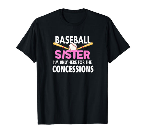 Baseball Sister Im Only Here Concessions T-Shirt - Trendy Graphic Men Women - T-Shirt, Sweatshirt, Hoodie